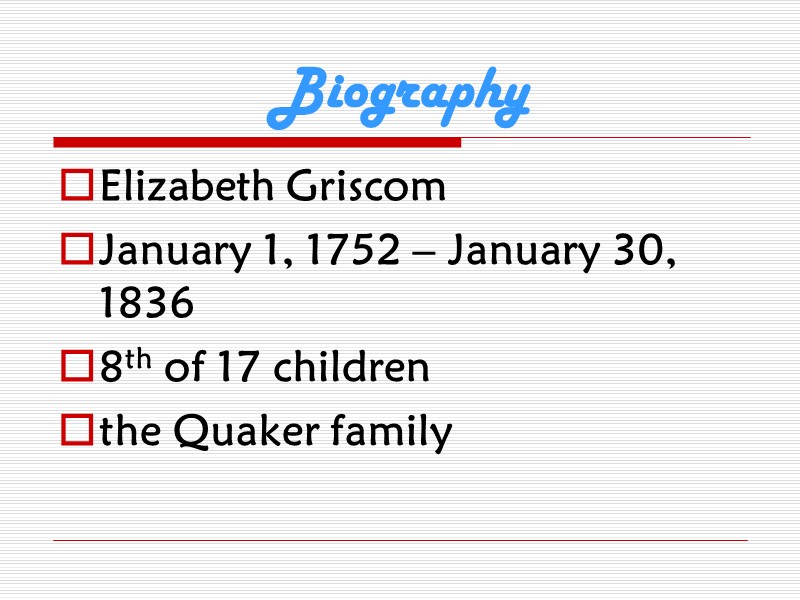 Biography Elizabeth Griscom January 1, 1752 – January 30, 1836  8th of 17